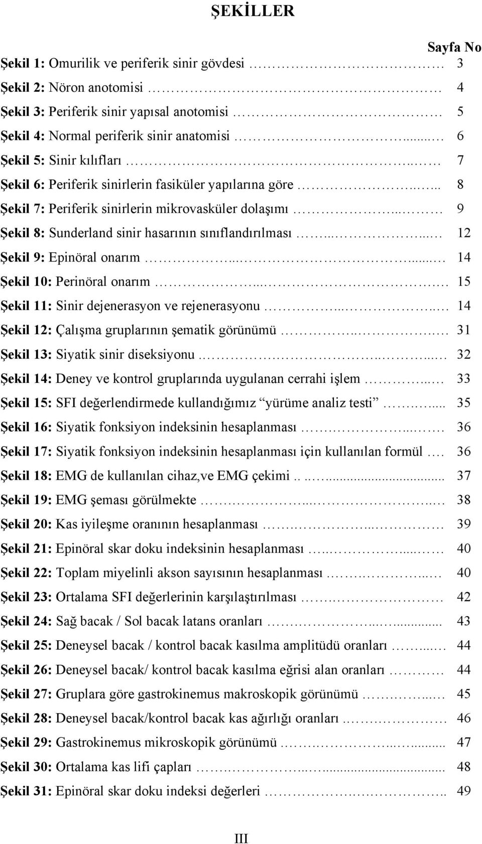 .. 9 Şekil 8: Sunderland sinir hasarının sınıflandırılması...... 12 Şekil 9: Epinöral onarım...... 14 Şekil 10: Perinöral onarım.... 15 Şekil 11: Sinir dejenerasyon ve rejenerasyonu.