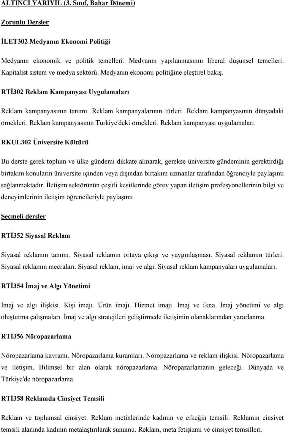 Reklam kampanyasının dünyadaki örnekleri. Reklam kampanyasının Türkiye'deki örnekleri. Reklam kampanyası uygulamaları.