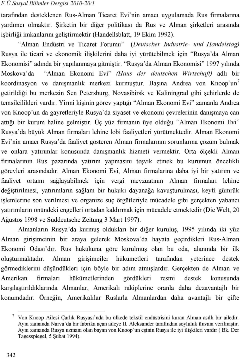 Alman Endüstri ve Ticaret Forumu (Deutscher Industrie- und Handelstag) Rusya ile ticari ve ekonomik ilişkilerini daha iyi yürütebilmek için Rusya da Alman Ekonomisi adında bir yapılanmaya gitmiştir.