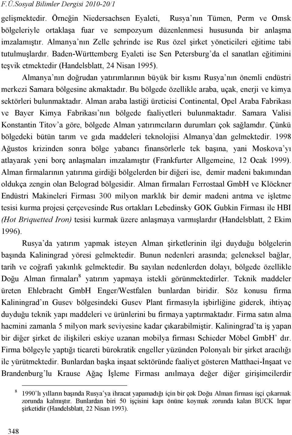 Almanya nın Zelle şehrinde ise Rus özel şirket yöneticileri eğitime tabi tutulmuşlardır.