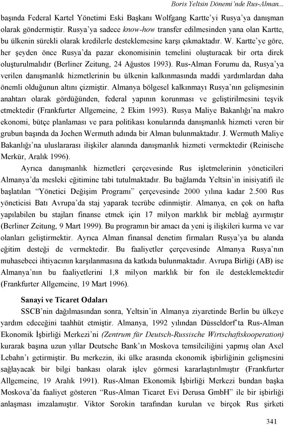 Kartte ye göre, her şeyden önce Rusya da pazar ekonomisinin temelini oluşturacak bir orta direk oluşturulmalıdır (Berliner Zeitung, 24 Ağustos 1993).