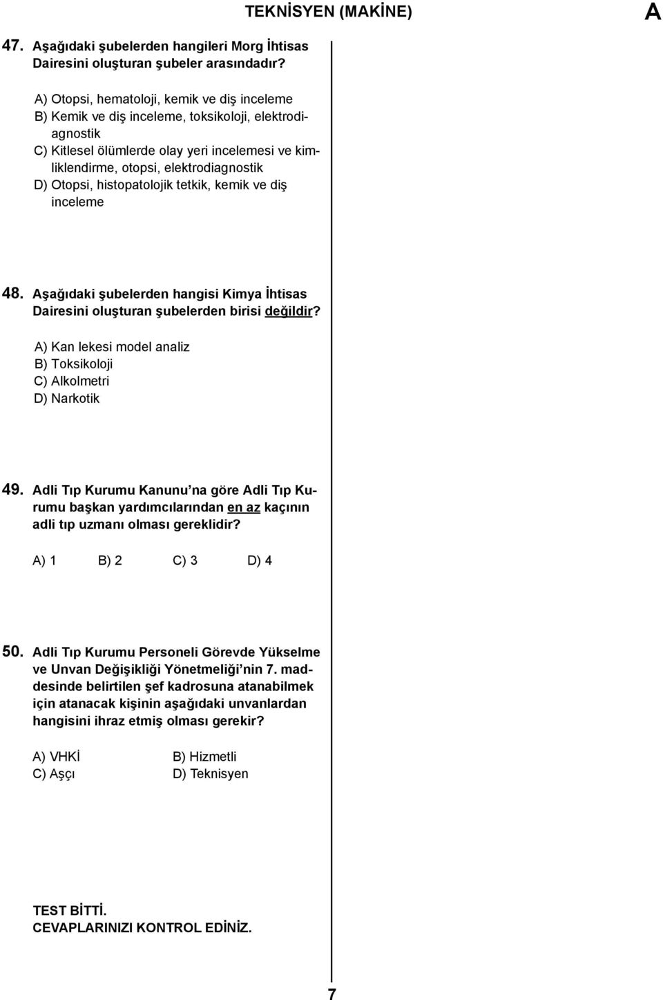 Otopsi, histopatolojik tetkik, kemik ve diş inceleme TEKNİSYEN (MAKİNE) A 48. Aşağıdaki şubelerden hangisi Kimya İhtisas Dairesini oluşturan şubelerden birisi değildir?