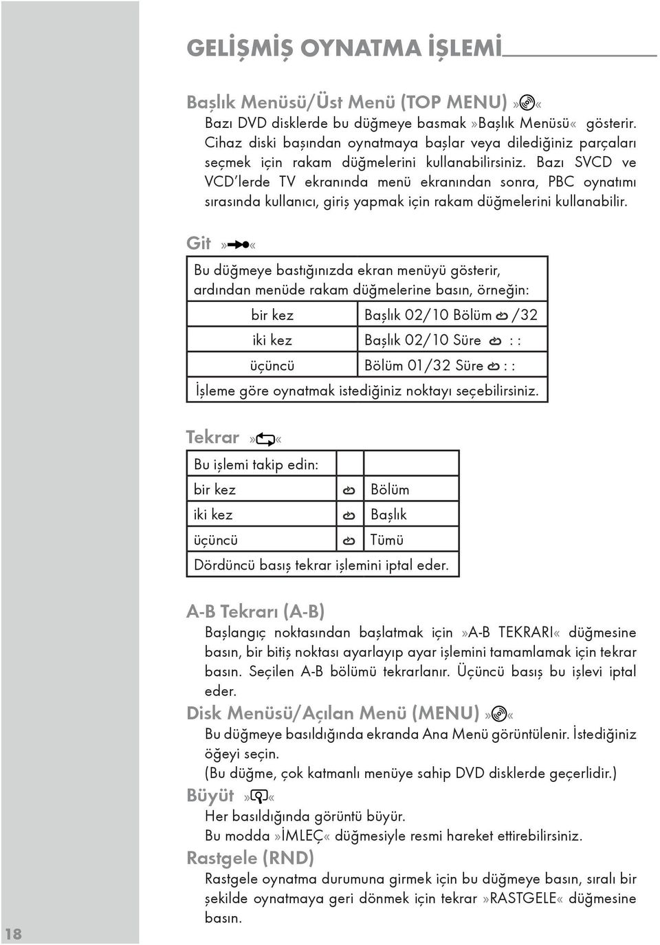 Bazı SVCD ve VCD lerde TV ekranında menü ekranından sonra, PBC oynatımı sırasında kullanıcı, giriş yapmak için rakam düğmelerini kullanabilir.