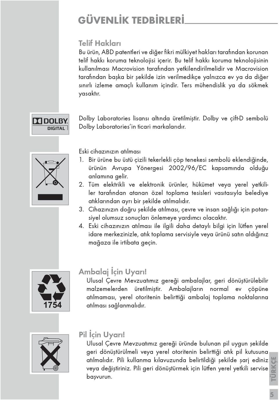 amaçlı kullanım içindir. Ters mühendislik ya da sökmek yasaktır. Dolby Laboratories lisansı altında üretilmiştir. Dolby ve çift-d sembolü Dolby Laboratories in ticari markalarıdır.