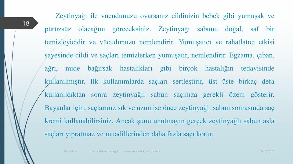 Egzama, çıban, ağrı, mide bağırsak hastalıkları gibi birçok hastalığın tedavisinde kullanılmıştır.