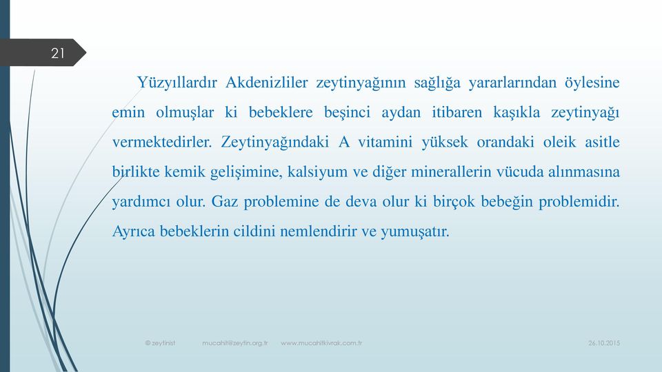 Zeytinyağındaki A vitamini yüksek orandaki oleik asitle birlikte kemik gelişimine, kalsiyum ve diğer