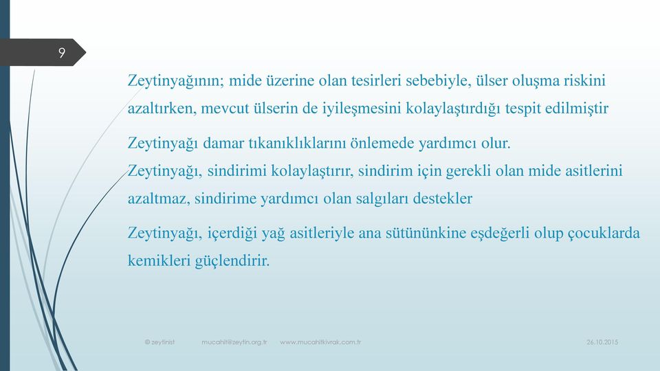 Zeytinyağı, sindirimi kolaylaştırır, sindirim için gerekli olan mide asitlerini azaltmaz, sindirime yardımcı