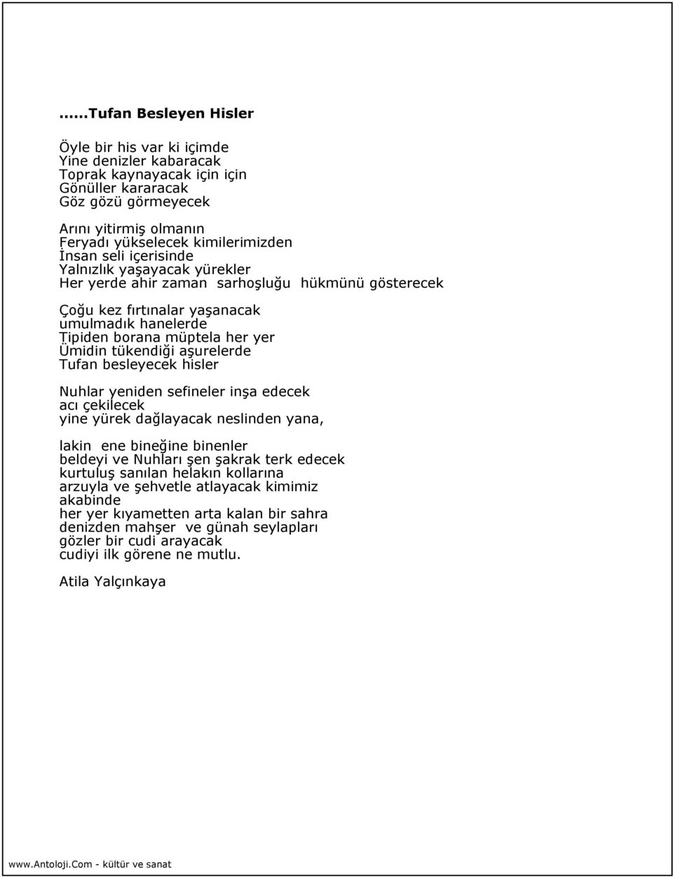 aşurelerde Tufan besleyecek hisler Nuhlar yeniden sefineler inşa edecek acı çekilecek yine yürek dağlayacak neslinden yana, lakin ene bineğine binenler beldeyi ve Nuhları şen şakrak terk edecek