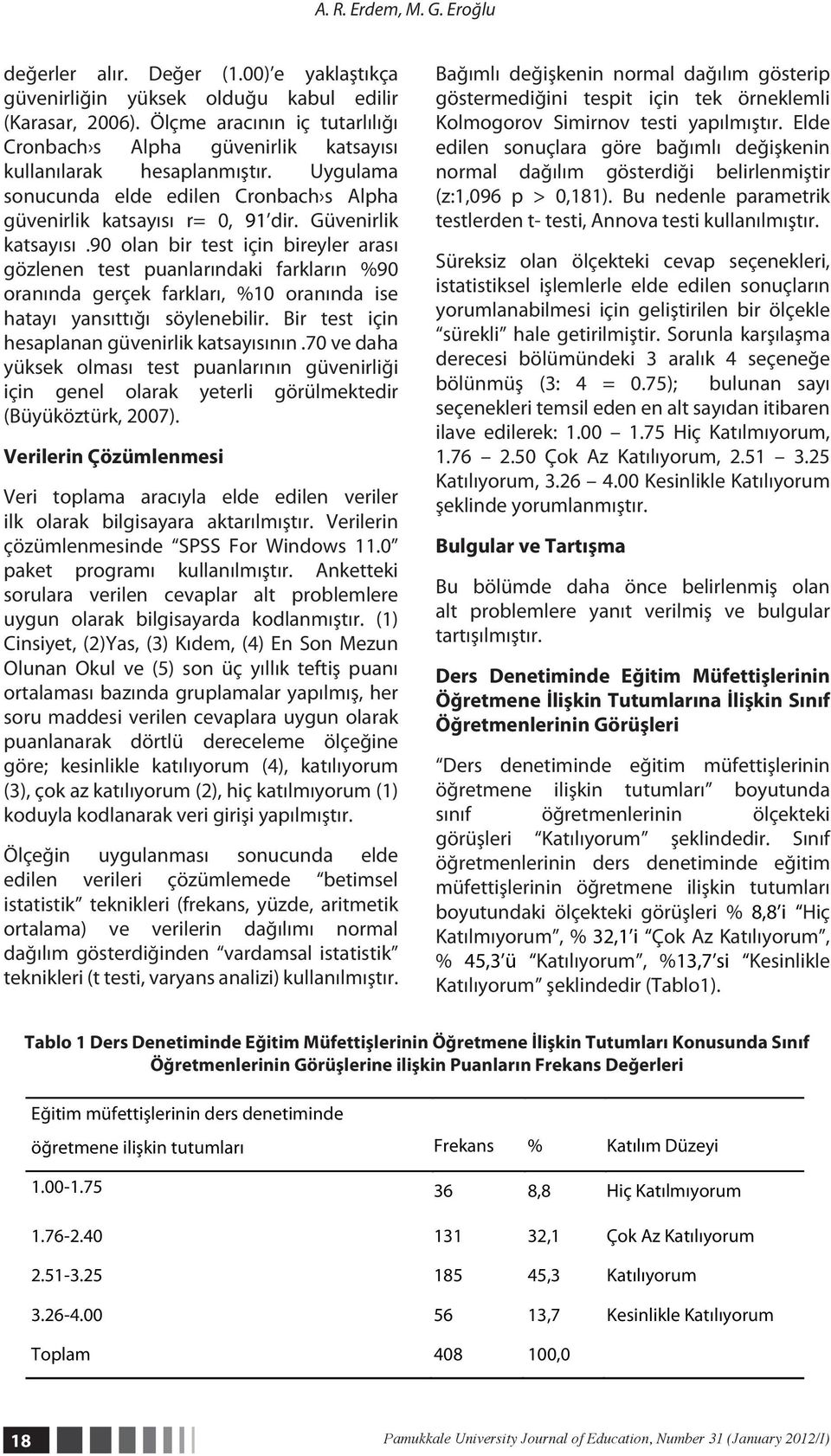 Güvenirlik katsayısı.90 olan bir test için bireyler arası gözlenen test puanlarındaki farkların %90 oranında gerçek farkları, %10 oranında ise hatayı yansıttığı söylenebilir.