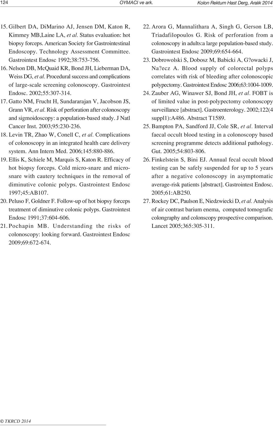 Procedural success and complications of large-scale screening colonoscopy. Gastrointest Endosc. 2002;55:307-314. 17. Gatto NM, Frucht H, Sundararajan V, Jacobson JS, Grann VR, et al.