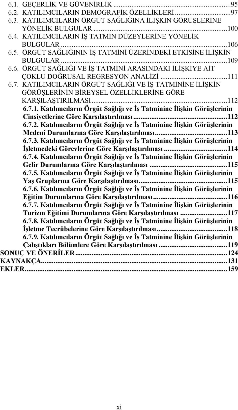 .. 111 6.7. KATILIMCILARIN ÖRGÜT SAĞLIĞI VE Ġġ TATMĠNĠNE ĠLĠġKĠN GÖRÜġLERĠNĠN BĠREYSEL ÖZELLĠKLERĠNE GÖRE KARġILAġTIRILMASI... 112 6.7.1. Katılımcıların Örgüt Sağlığı ve ĠĢ Tatminine ĠliĢkin GörüĢlerinin Cinsiyetlerine Göre KarĢılaĢtırılması.