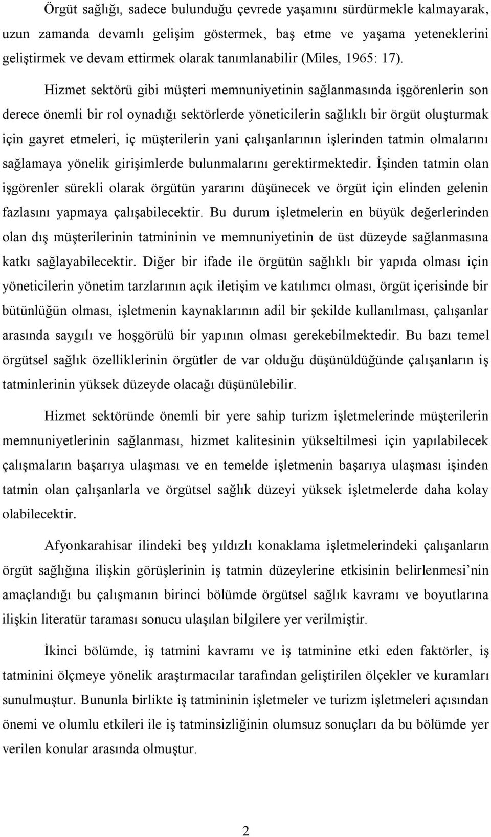 Hizmet sektörü gibi müģteri memnuniyetinin sağlanmasında iģgörenlerin son derece önemli bir rol oynadığı sektörlerde yöneticilerin sağlıklı bir örgüt oluģturmak için gayret etmeleri, iç müģterilerin