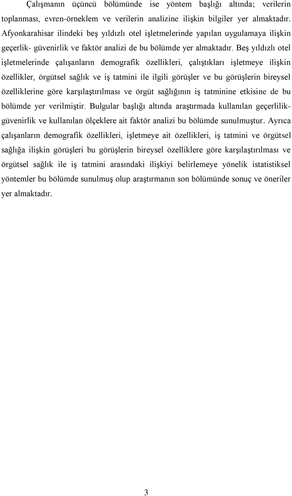 BeĢ yıldızlı otel iģletmelerinde çalıģanların demografik özellikleri, çalıģtıkları iģletmeye iliģkin özellikler, örgütsel sağlık ve iģ tatmini ile ilgili görüģler ve bu görüģlerin bireysel