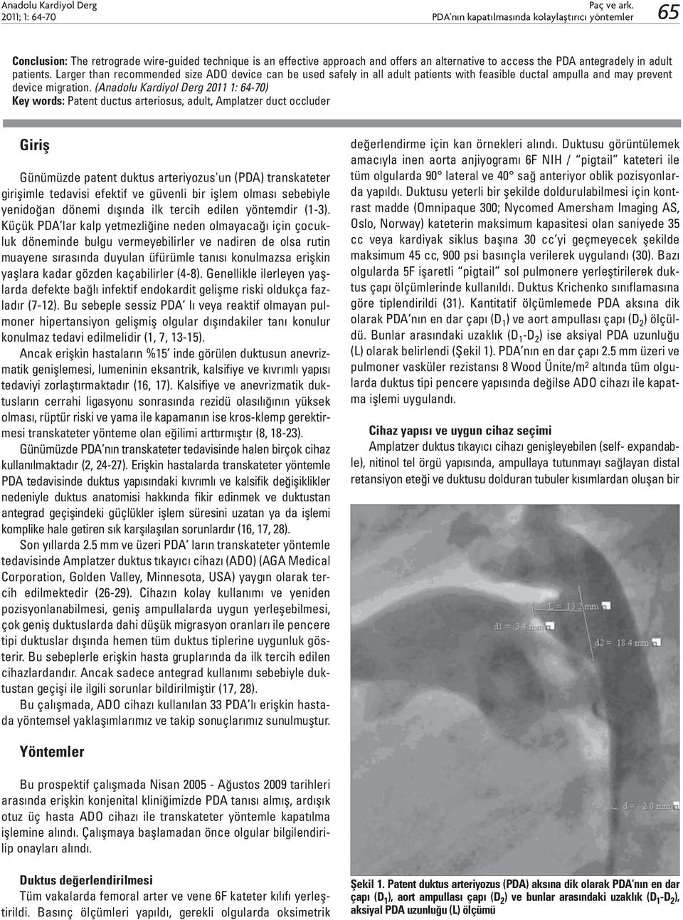 (Anadolu Kardiyol Derg 2011 1: 64-70) Key words: Patent ductus arteriosus, adult, Amplatzer duct occluder Giriş Günümüzde patent duktus arteriyozus'un (PDA) transkateter girişimle tedavisi efektif ve