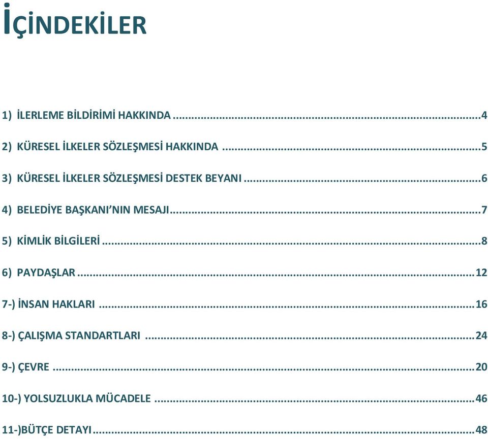 .. 7 5) KİMLİK BİLGİLERİ... 8 6) PAYDAŞLAR... 12 7-) İNSAN HAKLARI.