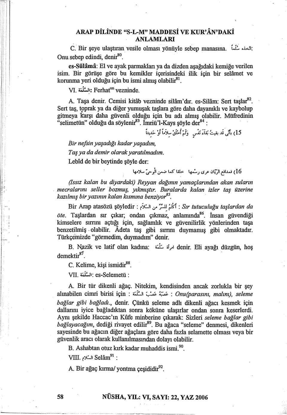 ;: i h: Ferhatun vezninde. A. Taşa denir. Cemisi kitab vezninde silfun'dır.