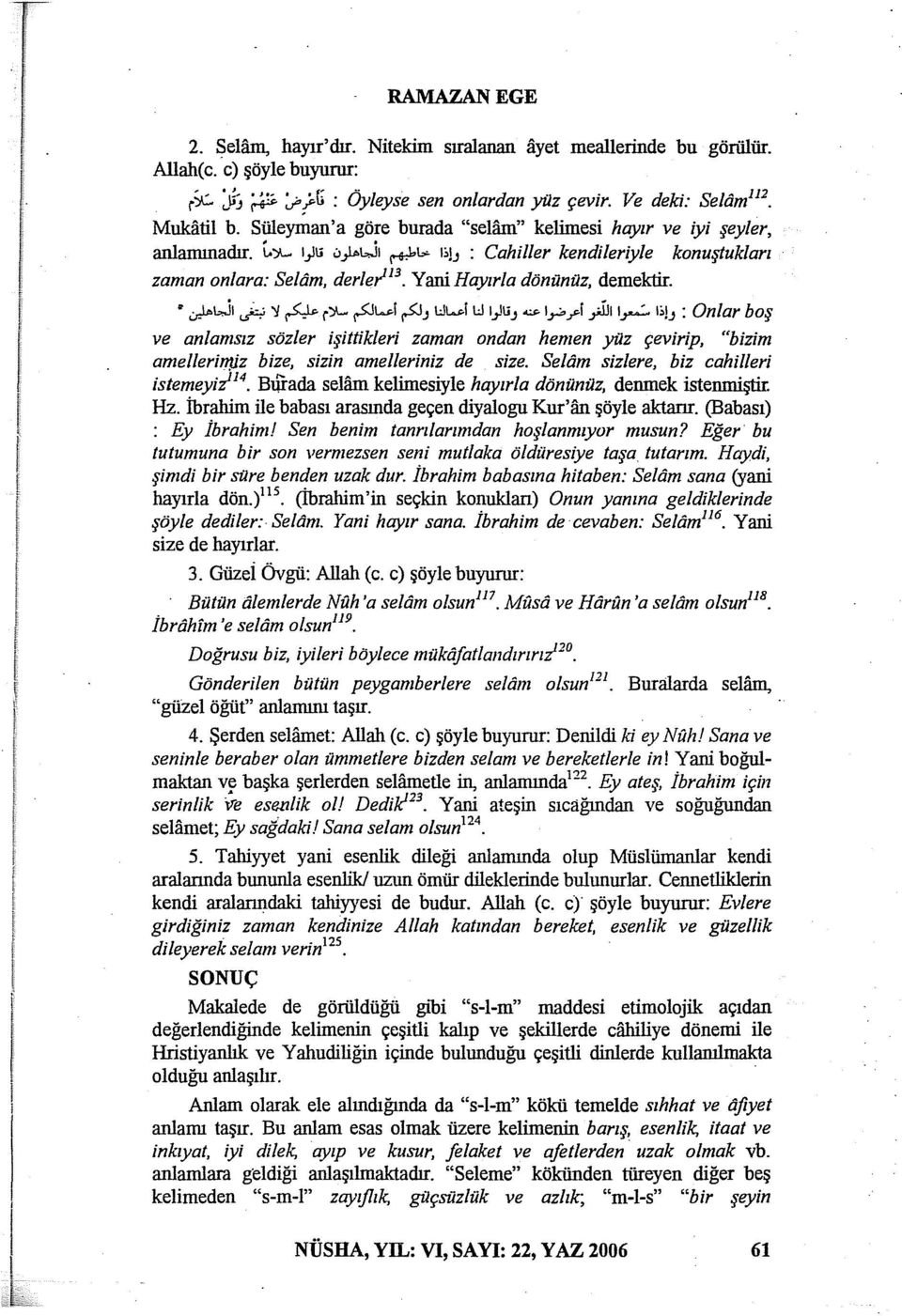 YauiHayzrla dönünüz, demektir..:,r-l-wı ~ '1 ~ r)l... ~ı...i ~ J L:Jı...i L:J ı_,ıu J -=ı_,.:._ri pııı_,...:. ı;ıj : Onlar boş ve anlamsız sözler işittikleri zaman ondan hemen yilz çevirip, "bizim arnellerimiz bize, sizin arnelleriniz de size.