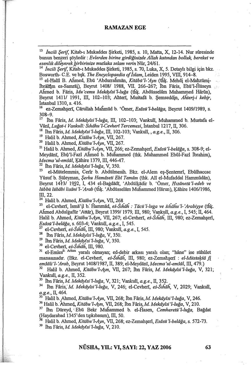 14 İnci/i Şerif, IGtab-ı Mukaddes Şirketi, 1985, s. 70, Luka, X, 5. Detaylı bilgi için bkz. Bosworth- C.E. ve bşk. The Encyclopaedia of İslam, Leiden 1995, VIII, 914-8. ıs el-ham B.