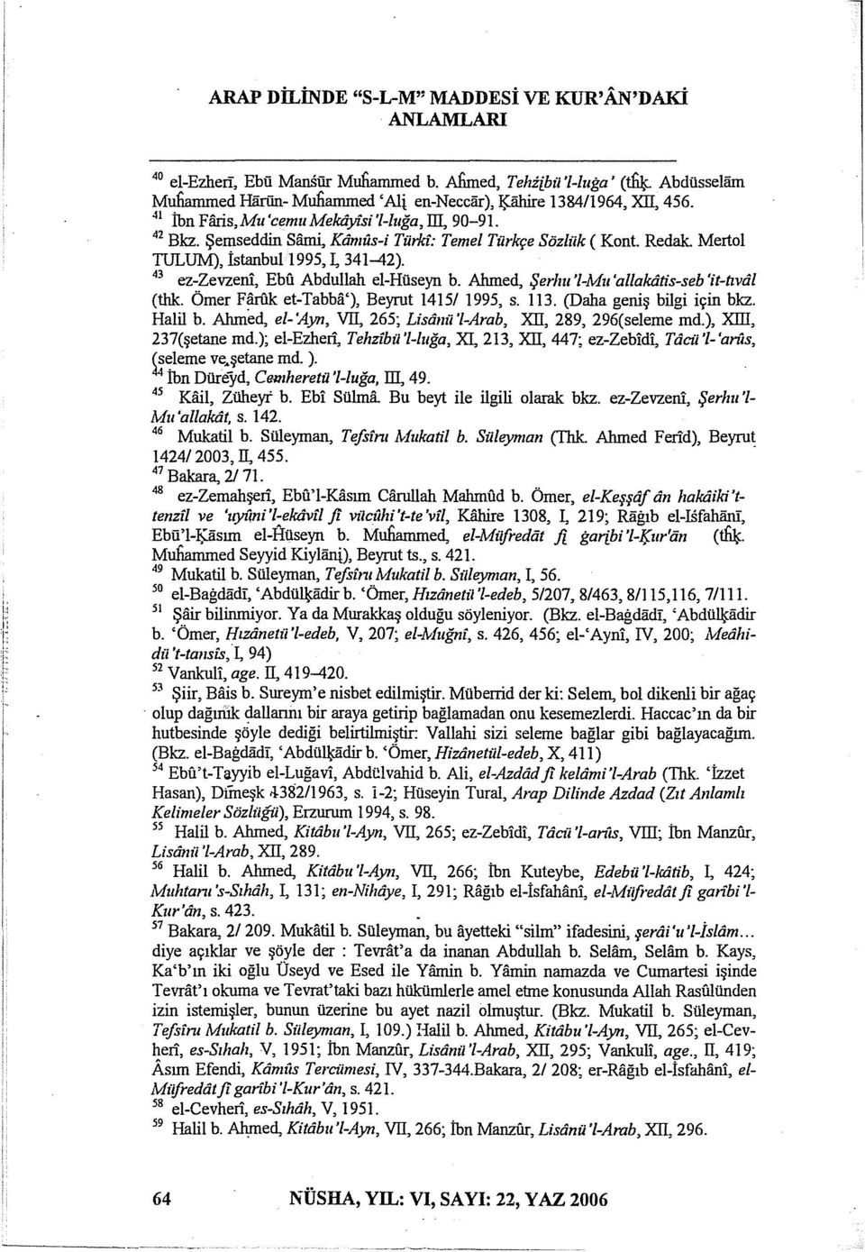Mertol TULUM), istanbul1995, L 341-42). 43 ez-zevzeni, Ebu Abdullah el-hüseyn b. Ahmed, Şerlııı '1-Mu'allakdtis-seb 'it-tıvdl (thk. Ömer Faruk et-tabba'), Beyrut 1415/ 1995, s. 113.
