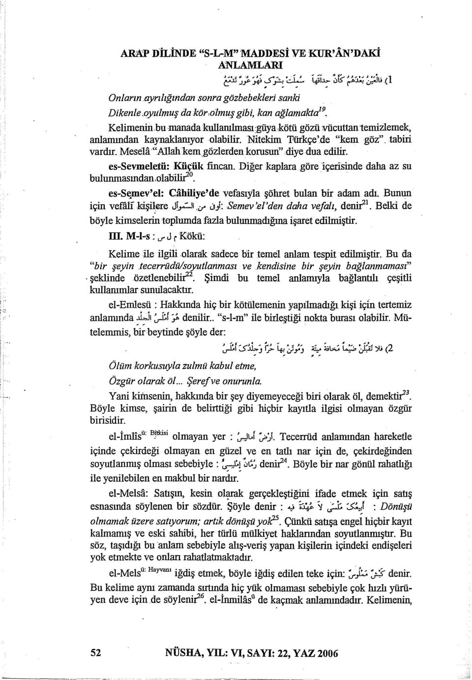 Mesela "Allah kem gözlerden korusun'' diye dua edilir. es-sevnıeletü: Küçük fincan. Diğer kaplara göre içerisinde daha az su bulunmasından.olabij.lı2.