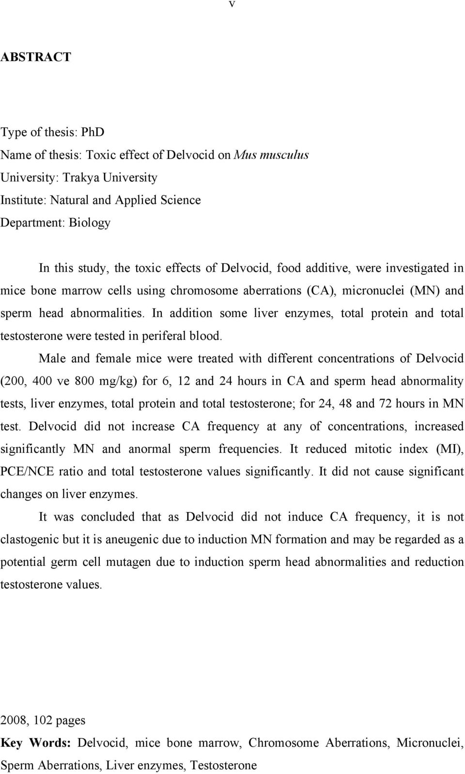 In addition some liver enzymes, total protein and total testosterone were tested in periferal blood.