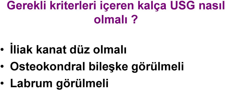 İliak kanat düz olmalı