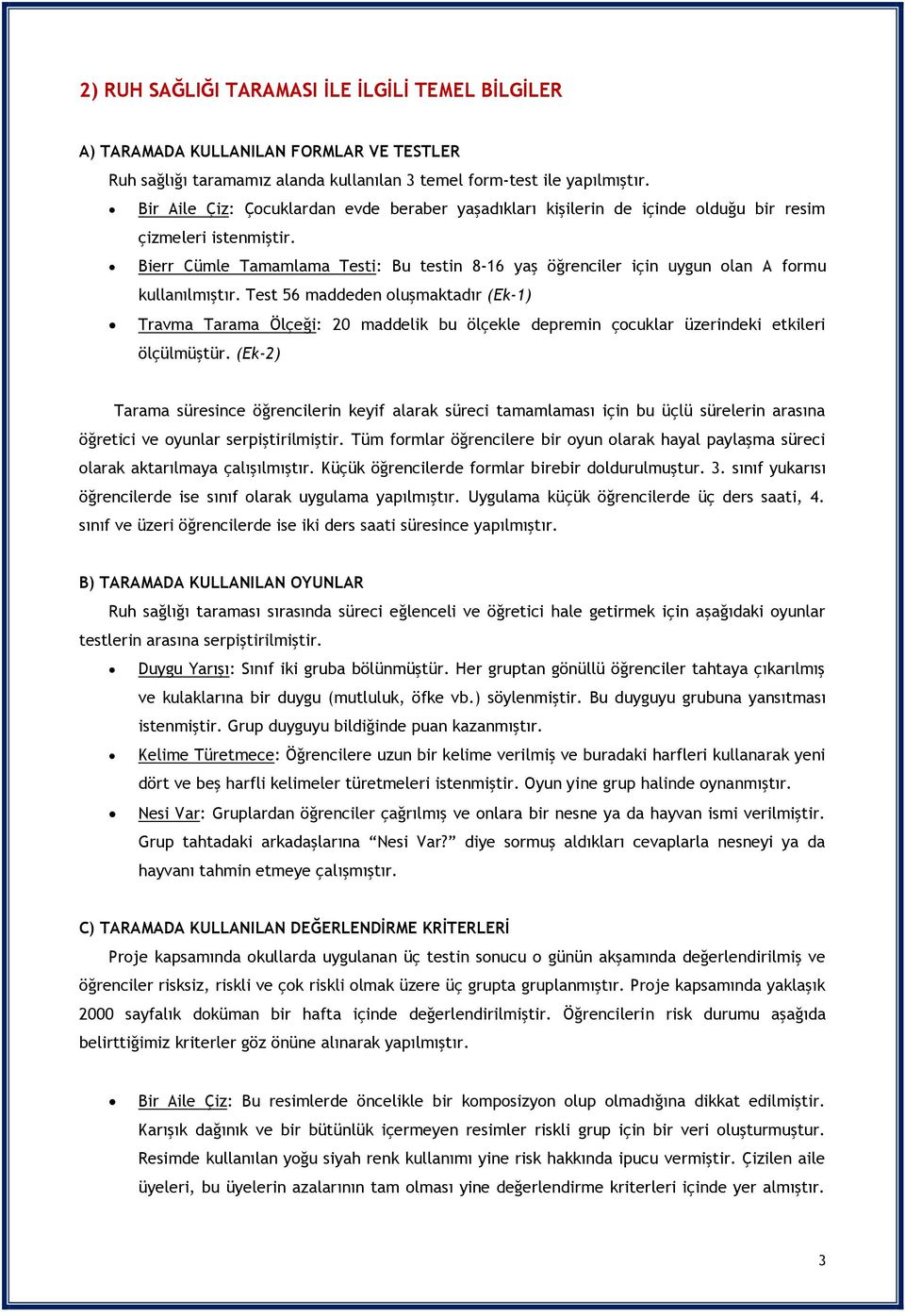 Bierr Cümle Tamamlama Testi: Bu testin 8-16 yaş öğrenciler için uygun olan A formu kullanılmıştır.