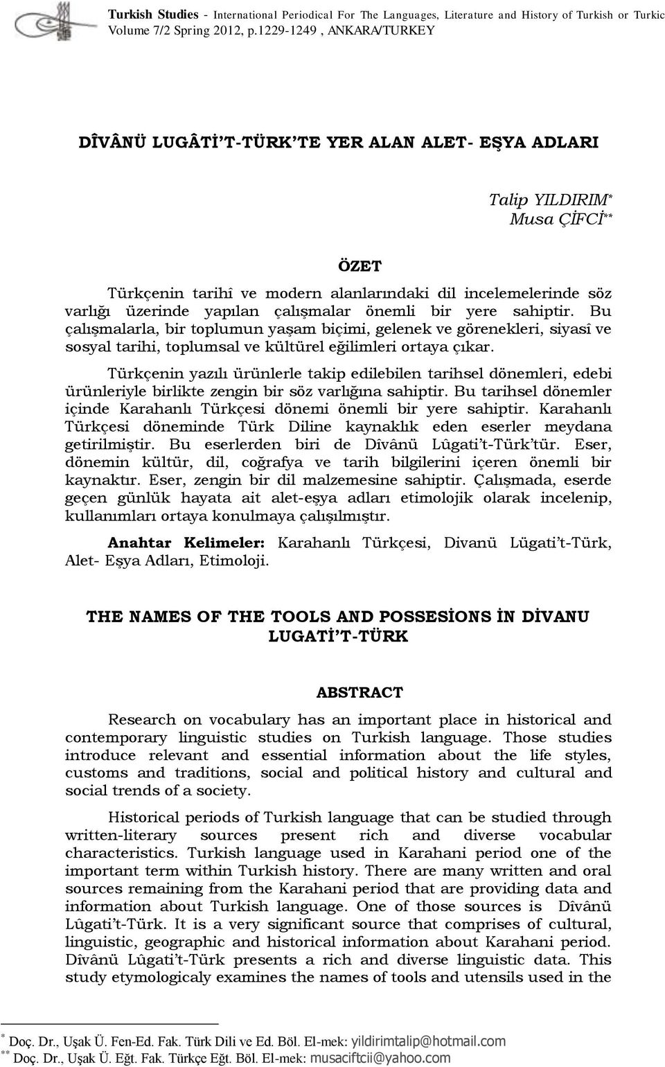 yapılan çalışmalar önemli bir yere sahiptir. Bu çalışmalarla, bir toplumun yaşam biçimi, gelenek ve görenekleri, siyasî ve sosyal tarihi, toplumsal ve kültürel eğilimleri ortaya çıkar.