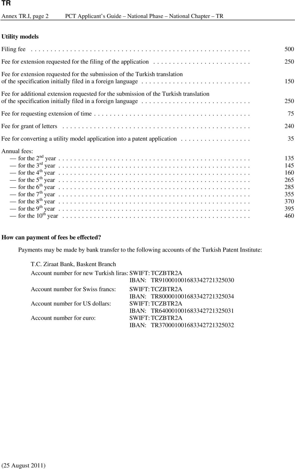 .. 150 Fee for additional extension requested for the submission of the Turkish translation of the specification initially filed in a foreign language... 250 Fee for requesting extension of time.