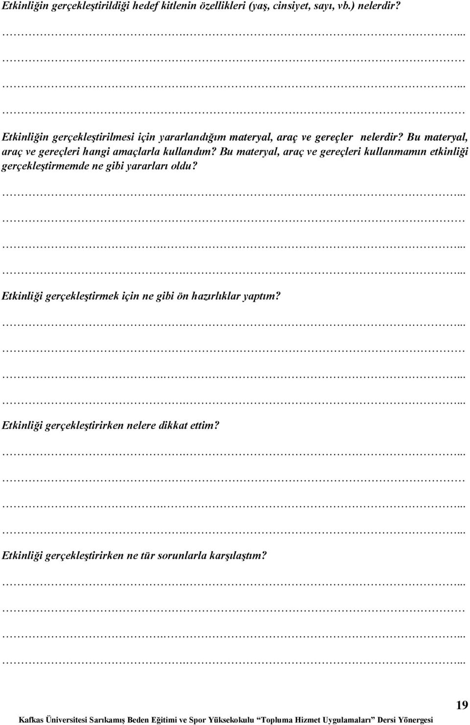 Bu materyal, araç ve gereçleri hangi amaçlarla kullandım?