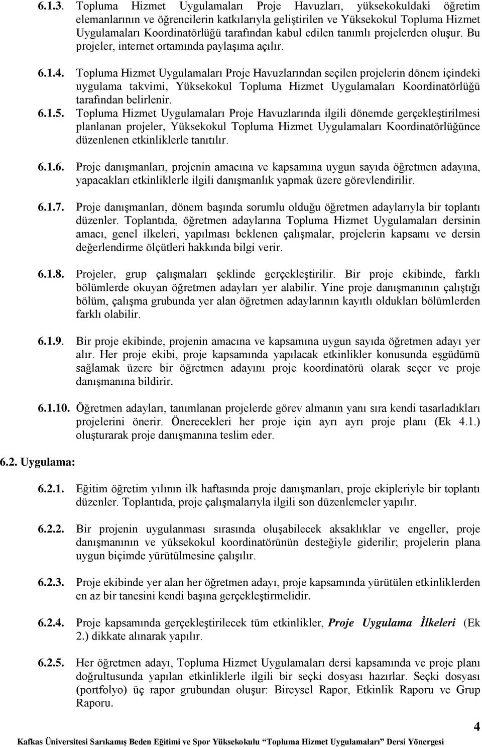 edilen tanımlı projelerden oluşur. Bu projeler, internet ortamında paylaşıma açılır. 6.1.4.