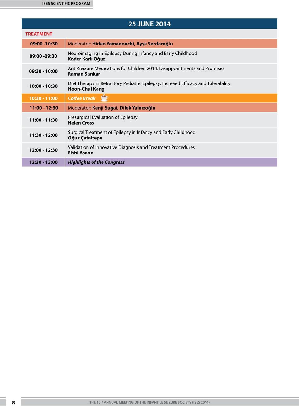 Tolerability Hoon-Chul Kang :00 - :30 Moderator: Kenji Sugai, Dilek Yalnızoğlu :00 - :30 :30 - :00 :00 - :30 Presurgical Evaluation of Epilepsy Helen Cross Surgical Treatment of Epilepsy in Infancy