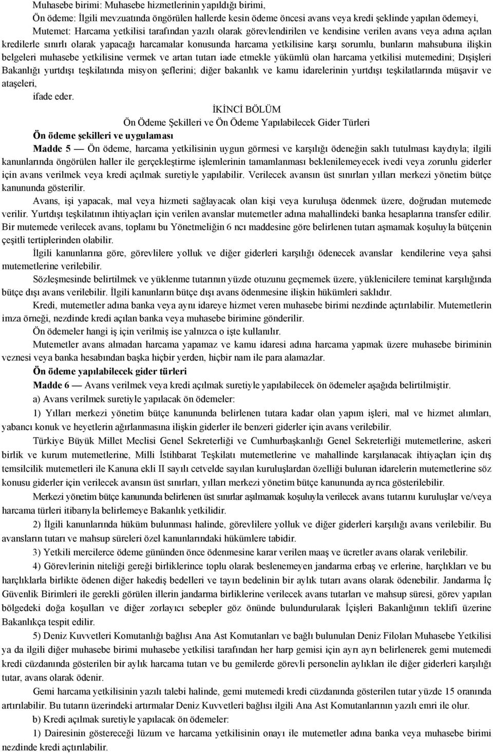 ilişkin belgeleri muhasebe yetkilisine vermek ve artan tutarı iade etmekle yükümlü olan harcama yetkilisi mutemedini; Dışişleri Bakanlığı yurtdışı teşkilatında misyon şeflerini; diğer bakanlık ve