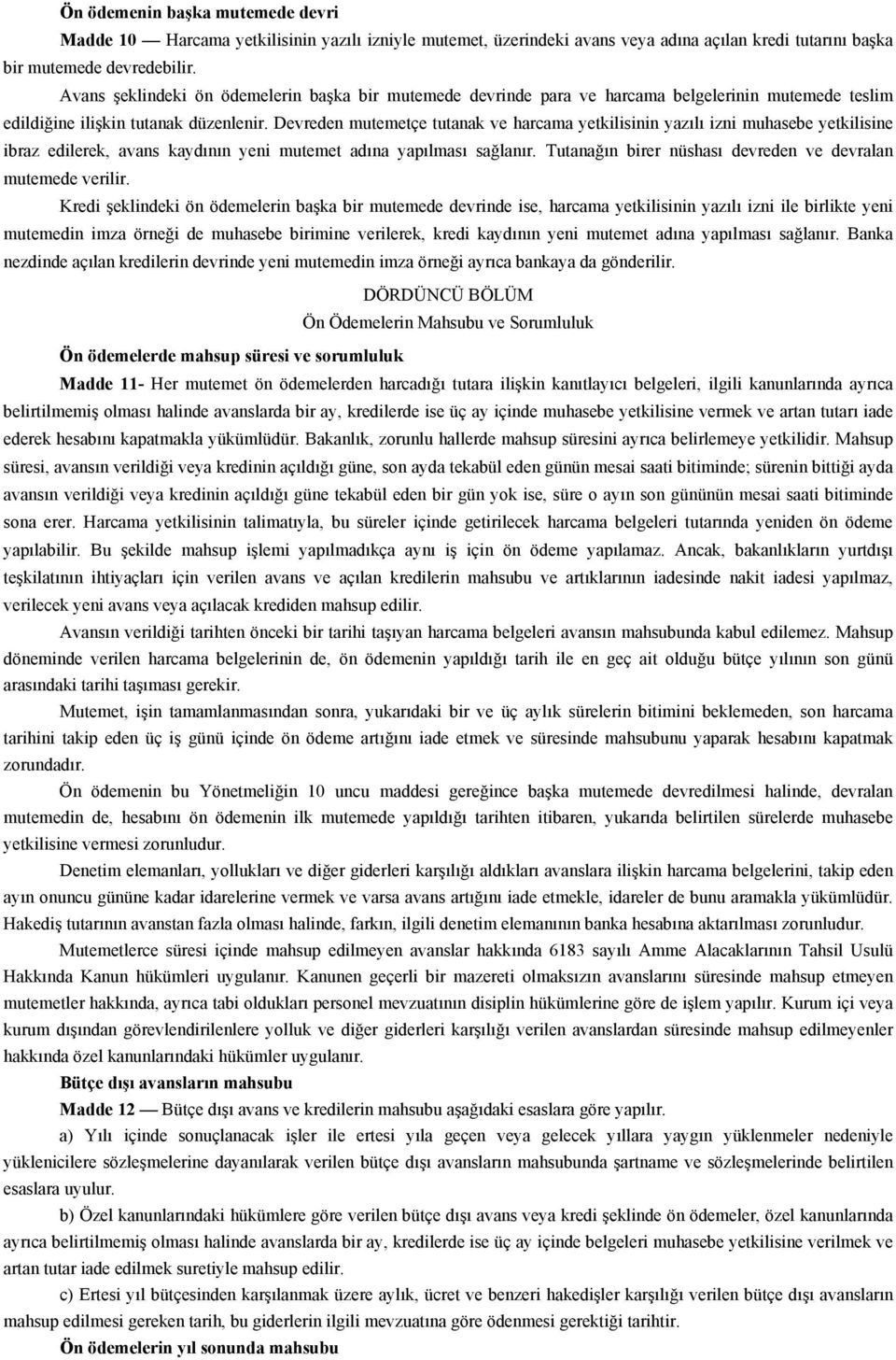 Devreden mutemetçe tutanak ve harcama yetkilisinin yazılı izni muhasebe yetkilisine ibraz edilerek, avans kaydının yeni mutemet adına yapılması sağlanır.