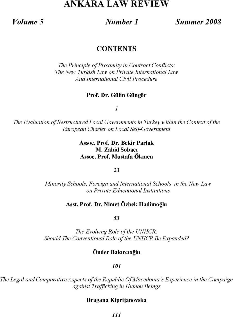 Dr. Bekir Parlak M. Zahid Sobacı Assoc. Prof. Mustafa Ökmen 23 Minority Schools, Foreign and International Schools in the New Law on Private Educational Institutions Asst. Prof. Dr.