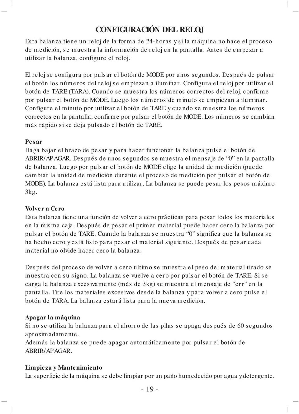 Después de pulsar el botón los números del reloj se empiezan a iluminar. Configura el reloj por utilizar el botón de TARE (TARA).