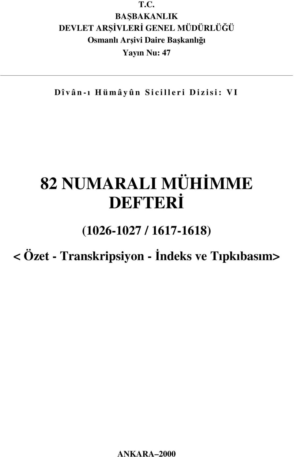 l e r i D i z i s i : V I 82 NUMARALI MÜHĐMME DEFTERĐ (1026-1027 /