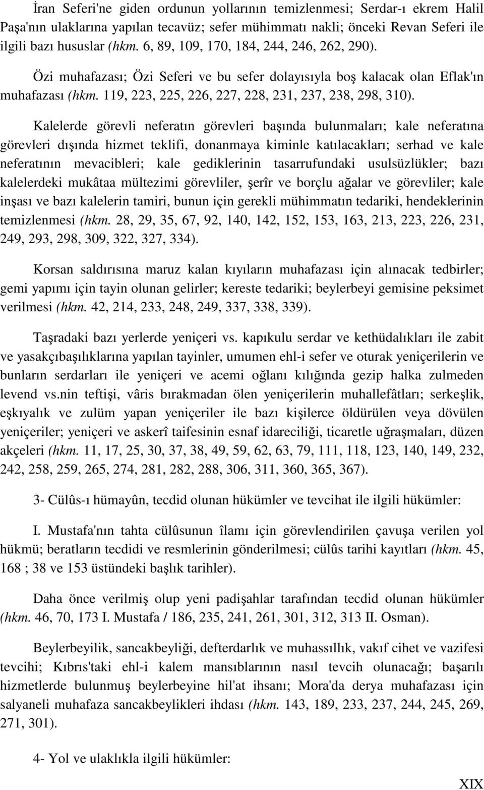 Kalelerde görevli neferatın görevleri başında bulunmaları; kale neferatına görevleri dışında hizmet teklifi, donanmaya kiminle katılacakları; serhad ve kale neferatının mevacibleri; kale gediklerinin