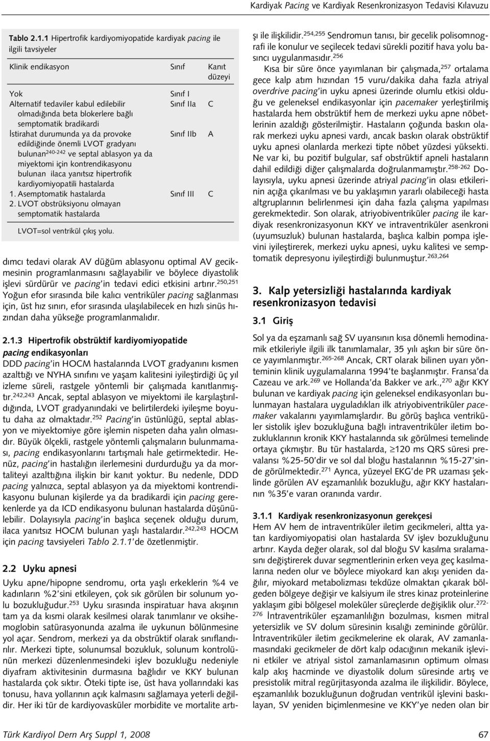 semptomatik bradikardi stirahat durumunda ya da provoke S n f IIb A edildi inde önemli LVOT gradyan bulunan 240-242 ve septal ablasyon ya da miyektomi için kontrendikasyonu bulunan ilaca yan ts z