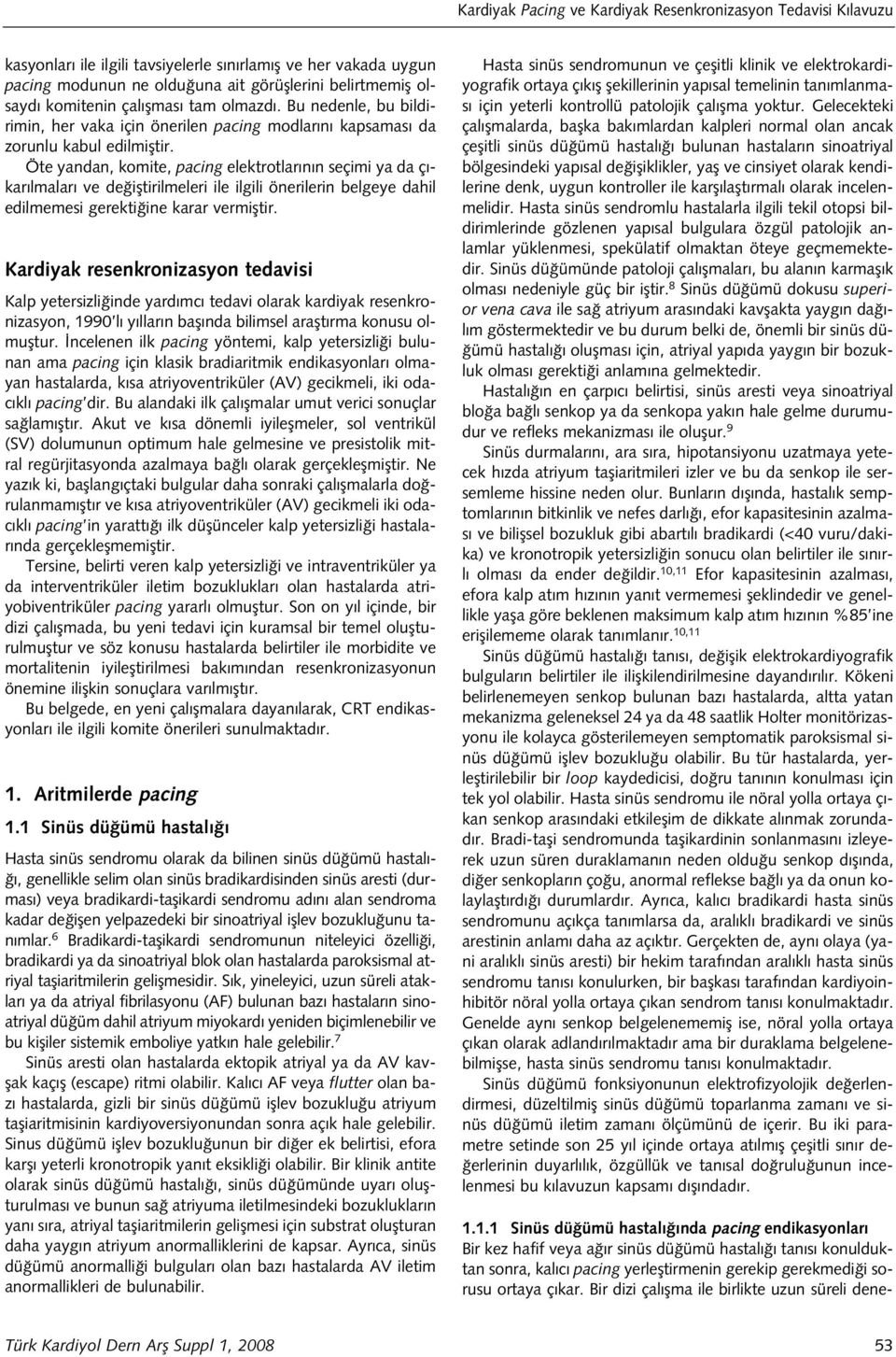 Öte yandan, komite, pacing elektrotlar n n seçimi ya da ç - kar lmalar ve de ifltirilmeleri ile ilgili önerilerin belgeye dahil edilmemesi gerekti ine karar vermifltir.