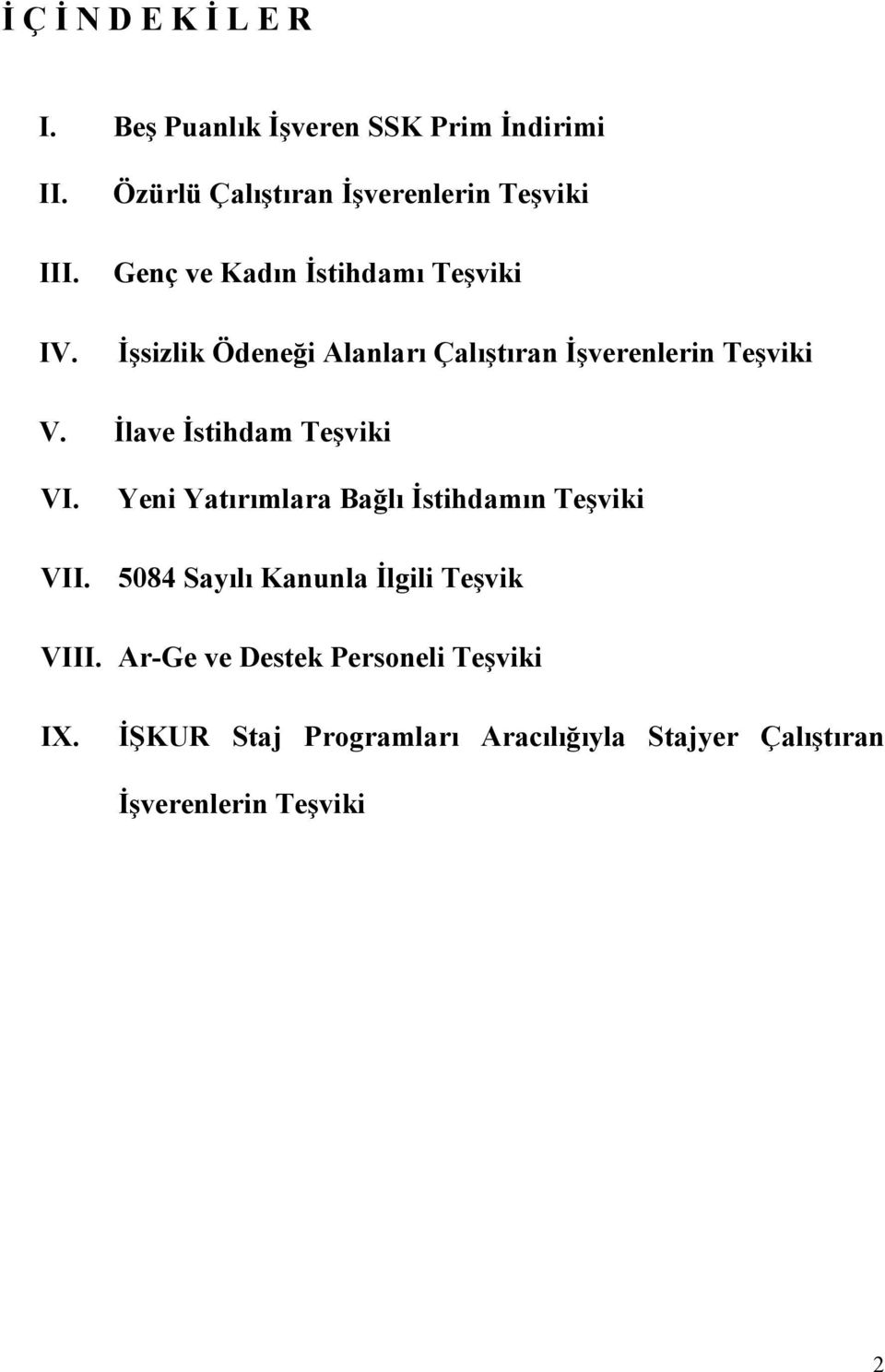 İşverenlerin Teşviki V. İlave İstihdam Teşviki VI. Yeni Yatırımlara Bağlı İstihdamın Teşviki VII.