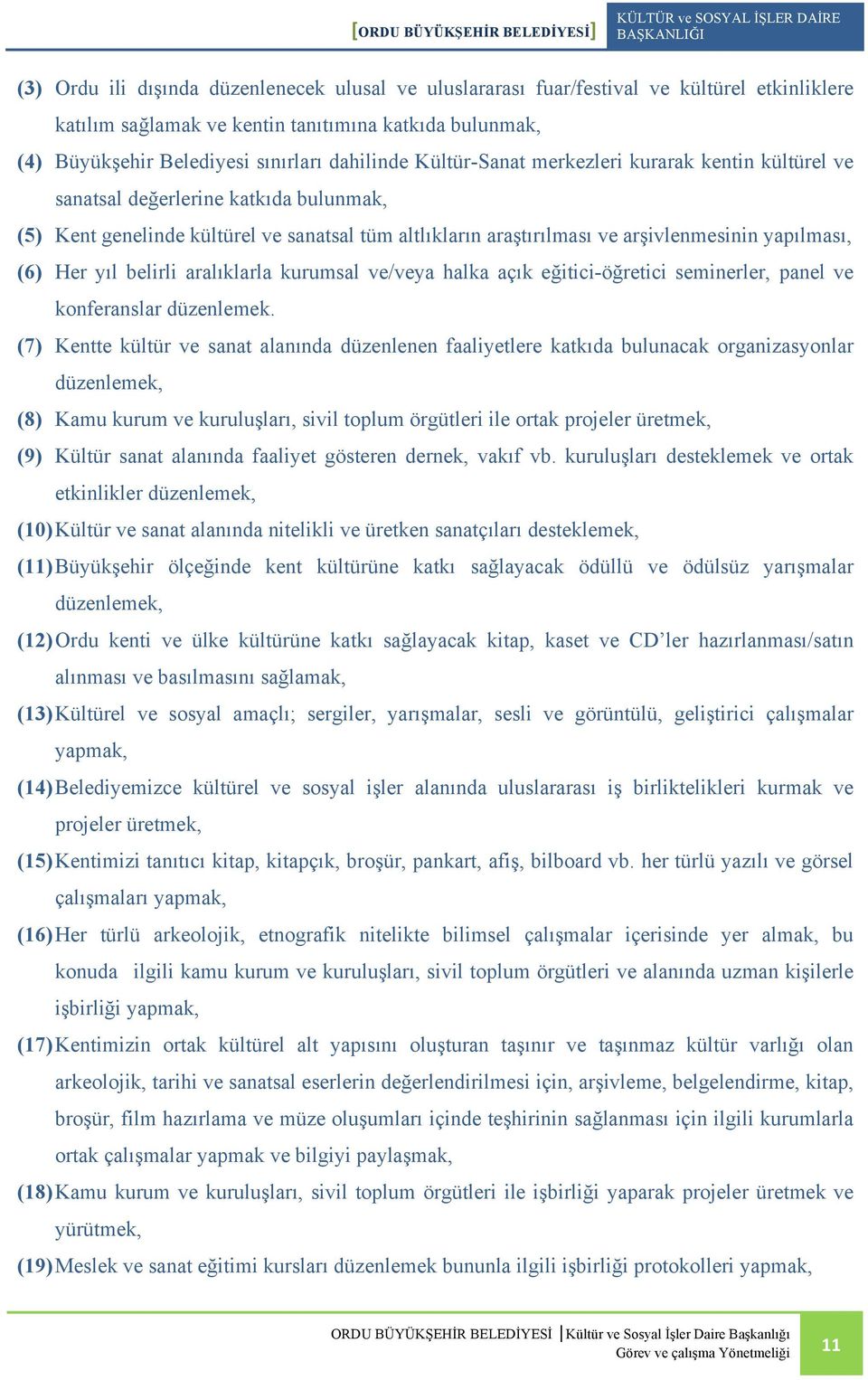 yıl belirli aralıklarla kurumsal ve/veya halka açık eğitici-öğretici seminerler, panel ve konferanslar düzenlemek.