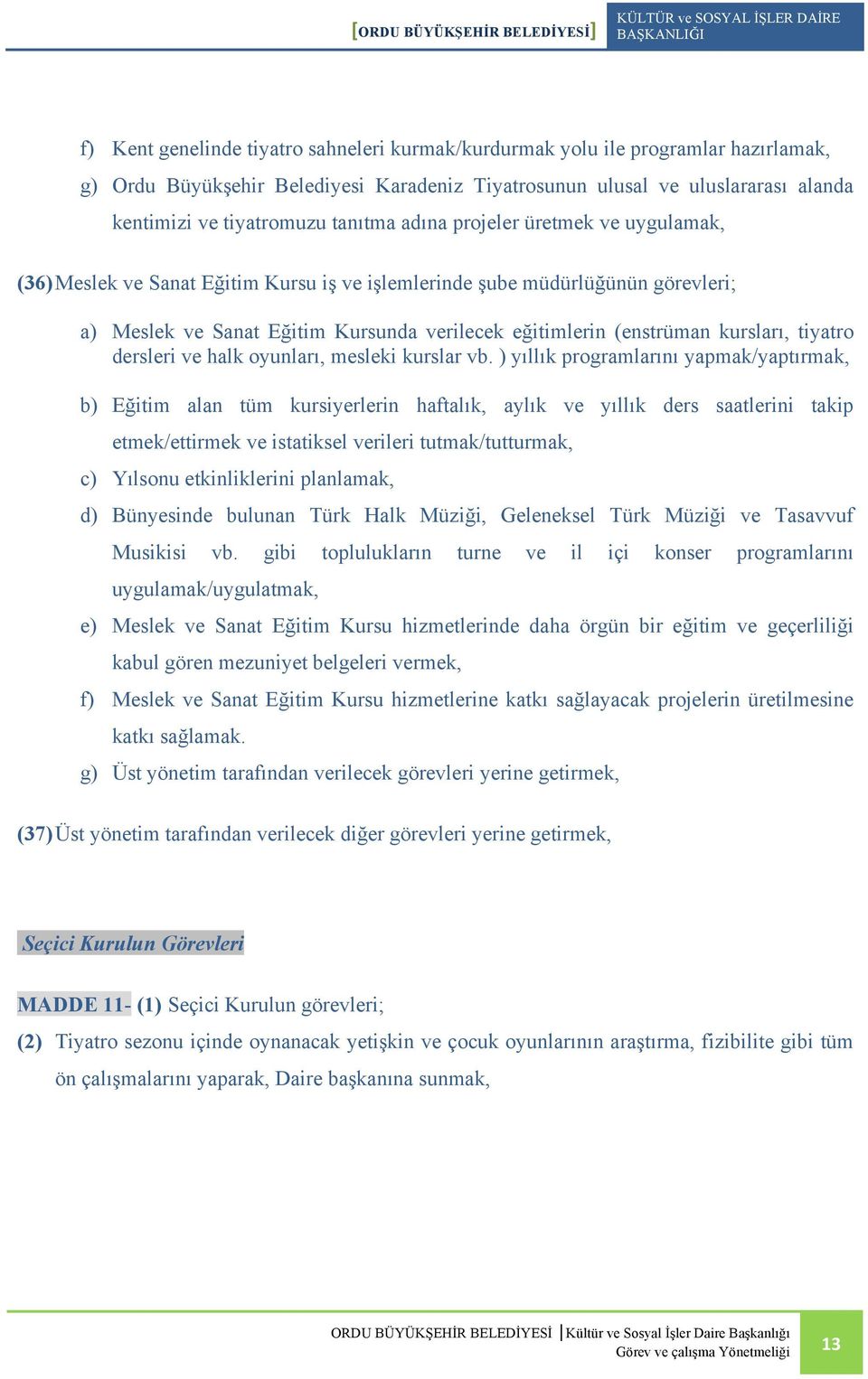 kursları, tiyatro dersleri ve halk oyunları, mesleki kurslar vb.