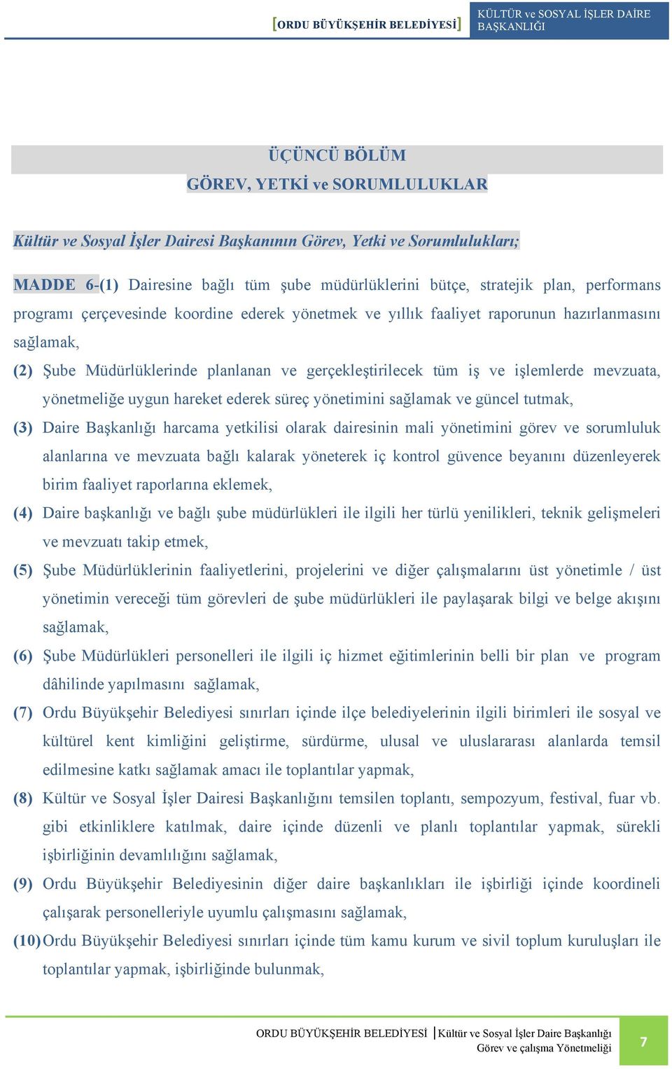 yönetmeliğe uygun hareket ederek süreç yönetimini sağlamak ve güncel tutmak, (3) Daire Başkanlığı harcama yetkilisi olarak dairesinin mali yönetimini görev ve sorumluluk alanlarına ve mevzuata bağlı