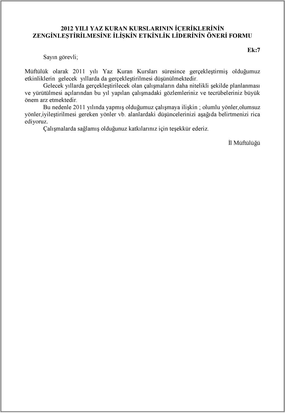 Gelecek yıllarda gerçekleştirilecek olan çalışmaların daha nitelikli şekilde planlanması ve yürütülmesi açılarından bu yıl yapılan çalışmadaki gözlemleriniz ve tecrübeleriniz büyük önem