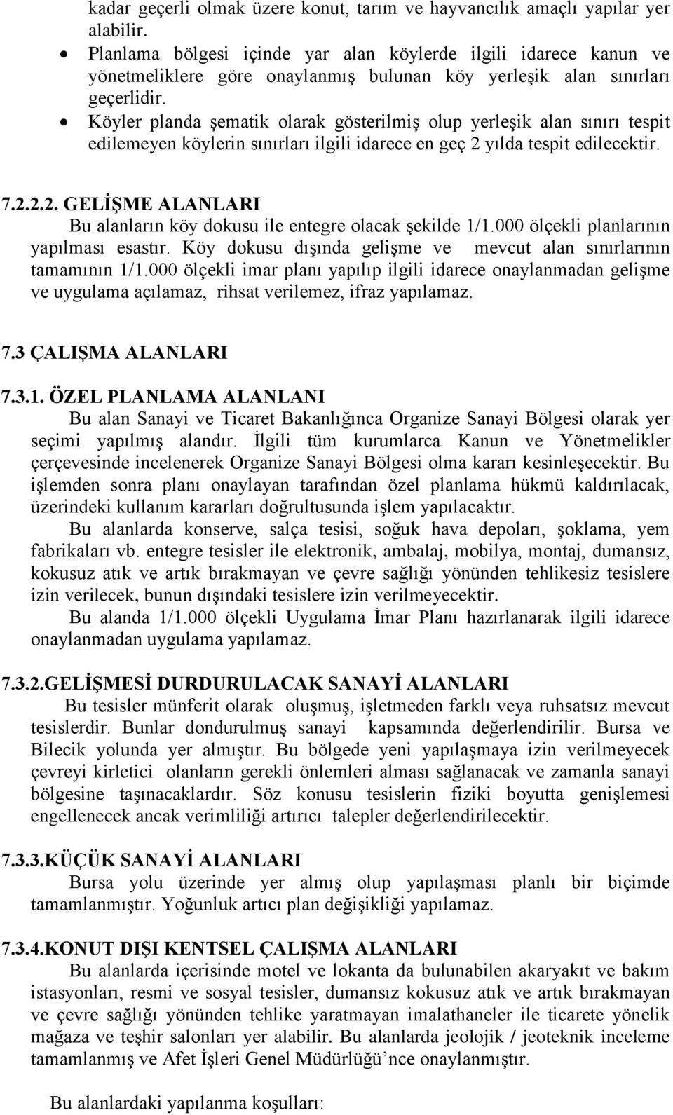 Köyler planda şematik olarak gösterilmiş olup yerleşik alan sınırı tespit edilemeyen köylerin sınırları ilgili idarece en geç 2 