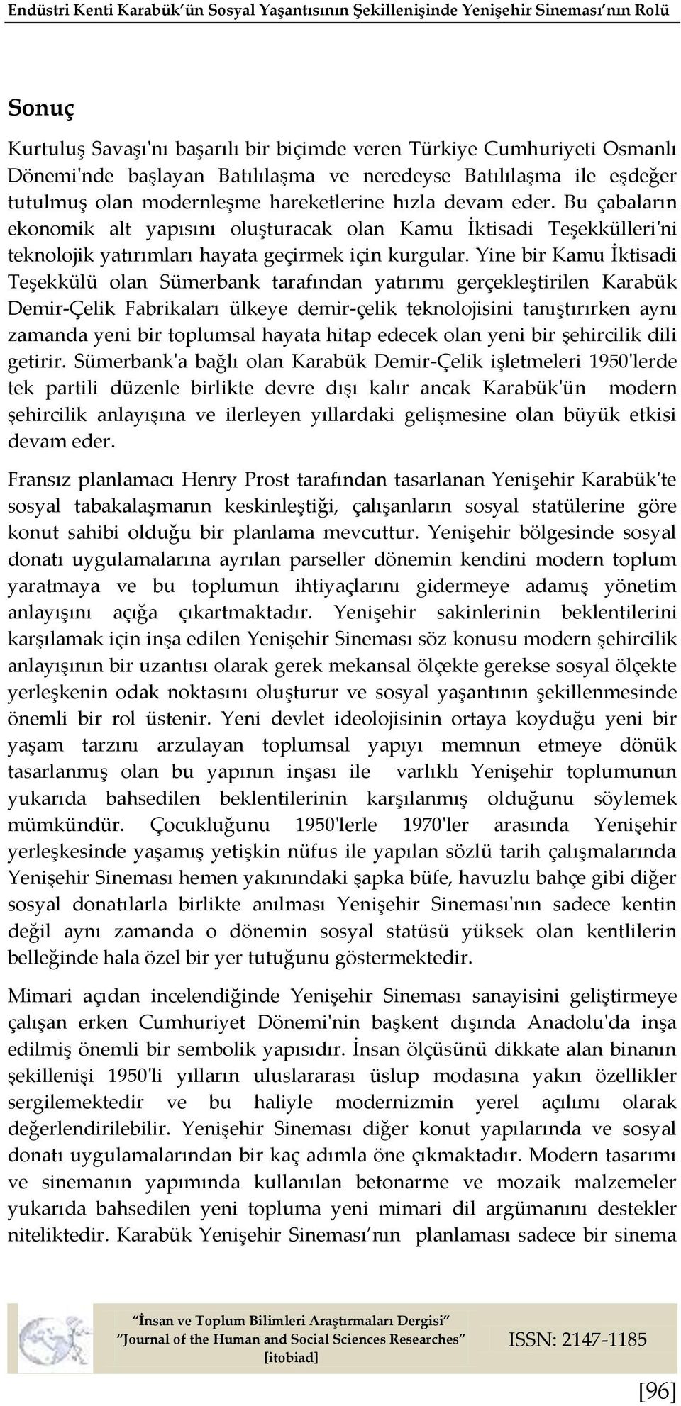 Bu çabaların ekonomik alt yapısını oluşturacak olan Kamu İktisadi Teşekkülleri'ni teknolojik yatırımları hayata geçirmek için kurgular.