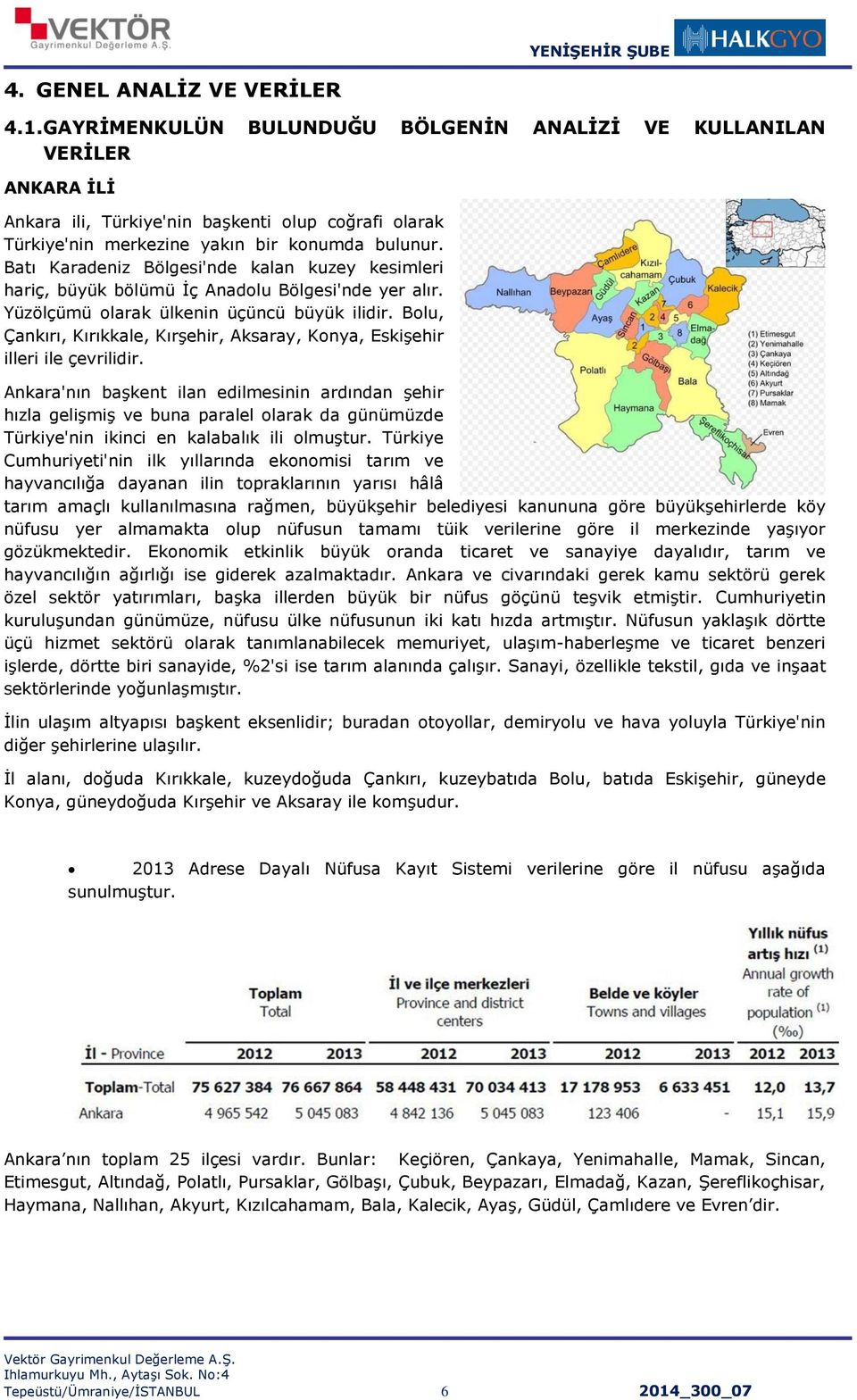 Batı Karadeniz Bölgesi'nde kalan kuzey kesimleri hariç, büyük bölümü İç Anadolu Bölgesi'nde yer alır. Yüzölçümü olarak ülkenin üçüncü büyük ilidir.