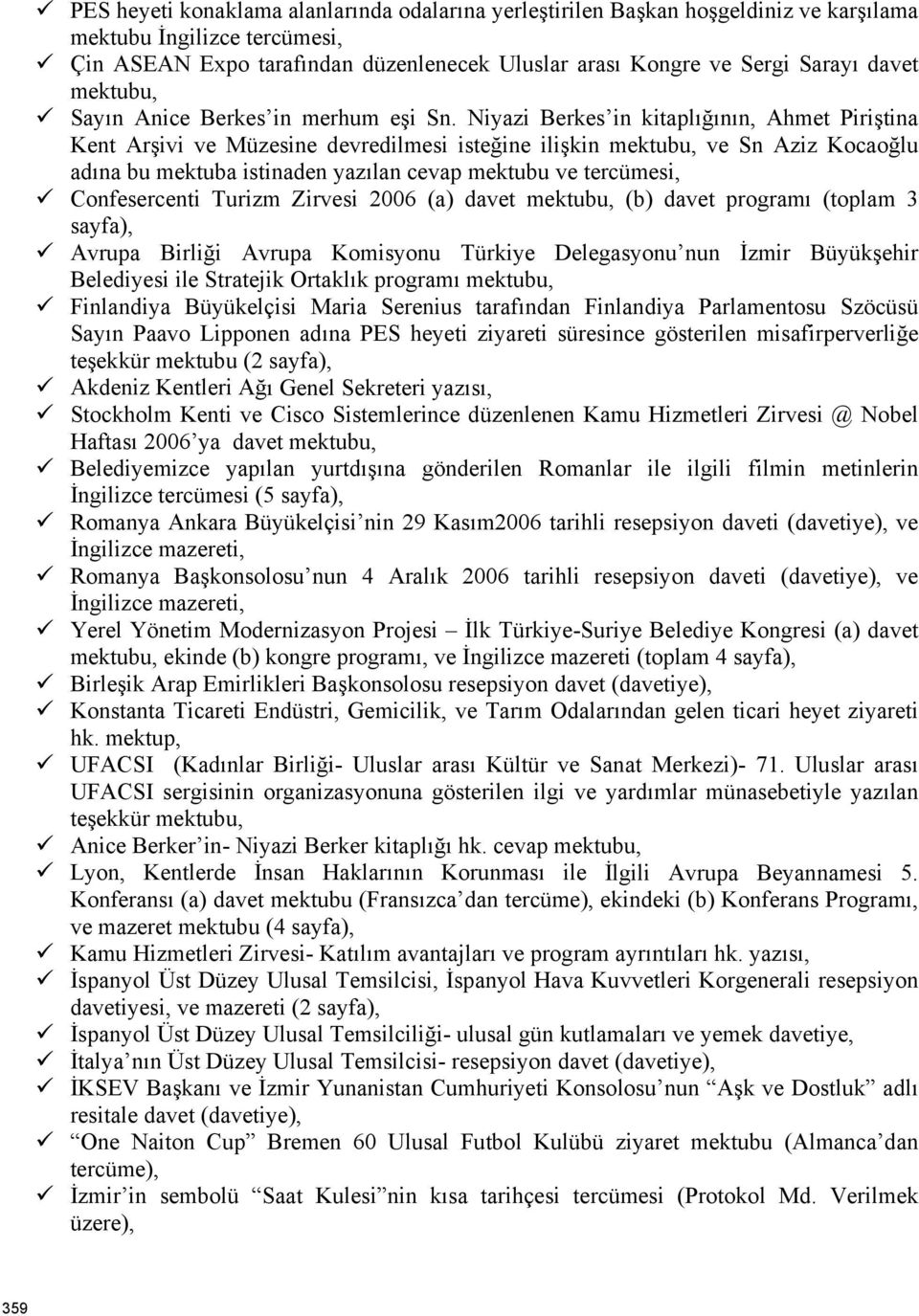 Niyazi Berkes in kitaplığının, Ahmet Piriştina Kent Arşivi ve Müzesine devredilmesi isteğine ilişkin ve Sn Aziz Kocaoğlu adına bu mektuba istinaden yazılan cevap mektubu ve tercümesi, Confesercenti