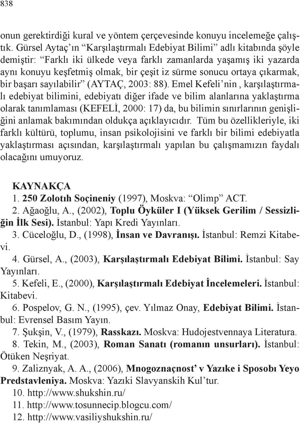 ortaya çıkarmak, bir başarı sayılabilir (AYTAÇ, 2003: 88).